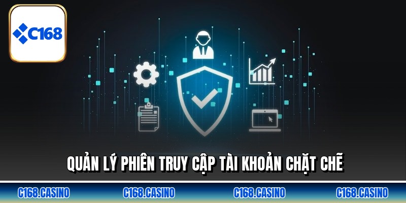 Quản lý phiên truy cập tài khoản chặt chẽ
